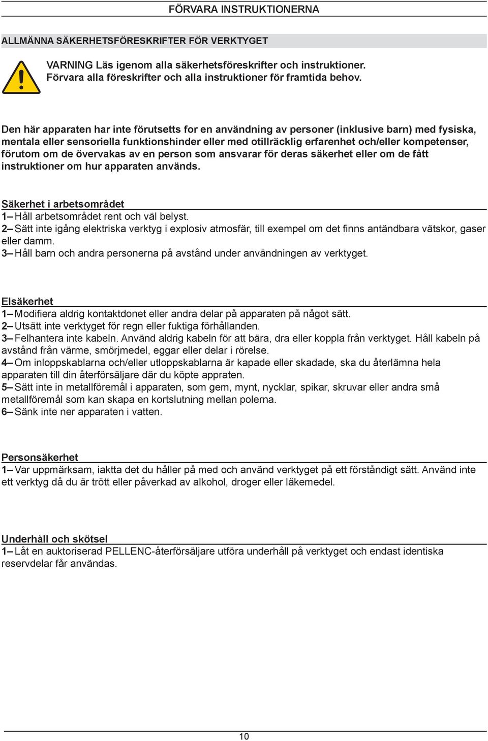 mentala eller sensoriella funktionshinder eller med otillräcklig erfarenhet och/eller kompetenser, förutom om de övervakas av en