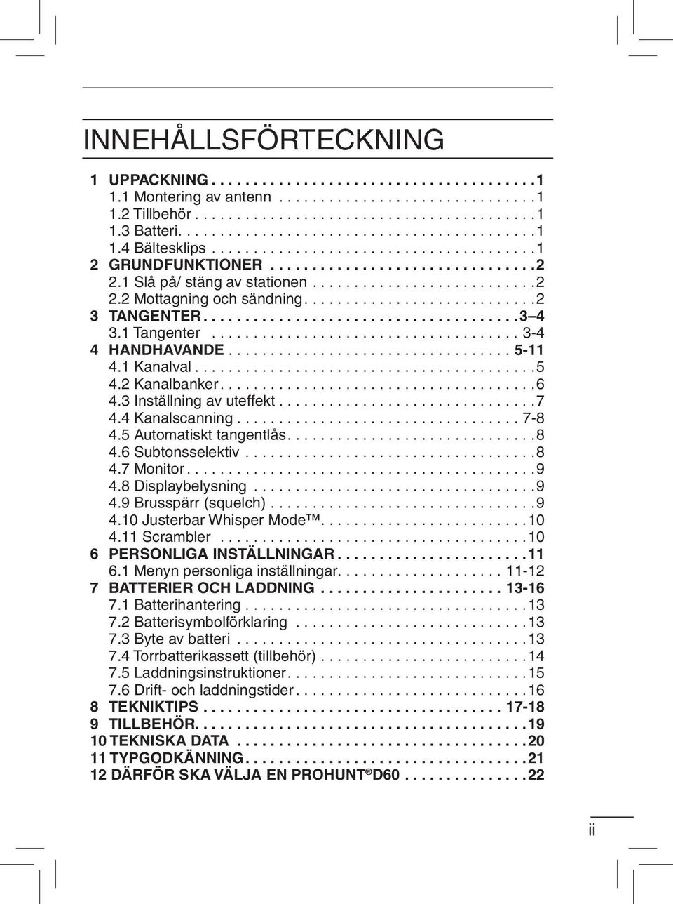 ..8 4.7 Monitor...9 4.8 Displaybelysning...9 4.9 Brusspärr (squelch)...9 4.10 Justerbar Whisper Mode....10 4.11 Scrambler...10 6 PERSONLIGA INSTÄLLNINGAR... 11 6.1 Menyn personliga inställningar.