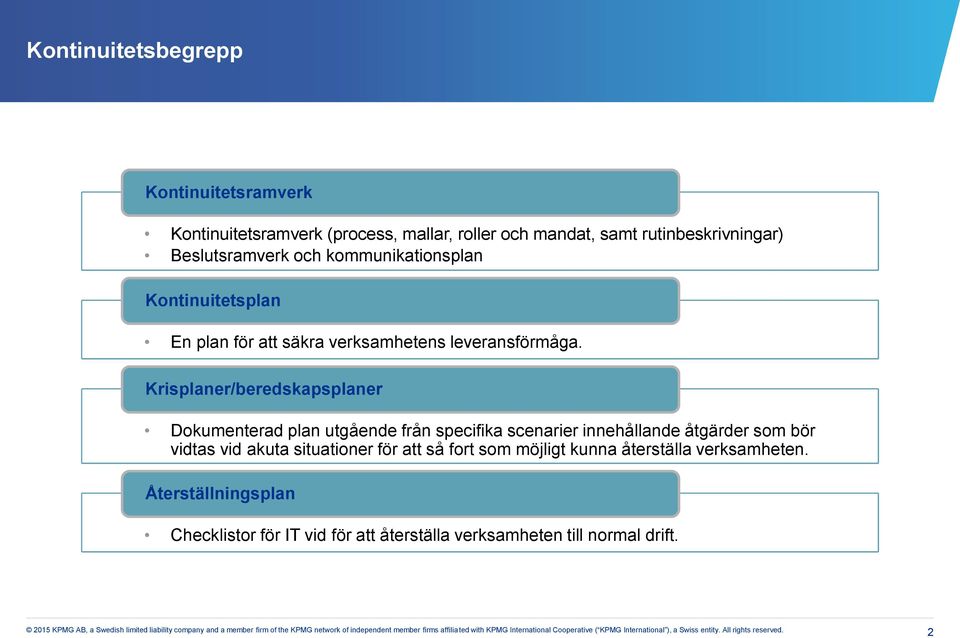 Krisplaner/beredskapsplaner Dokumenterad plan utgående från specifika scenarier innehållande åtgärder som bör vidtas vid akuta