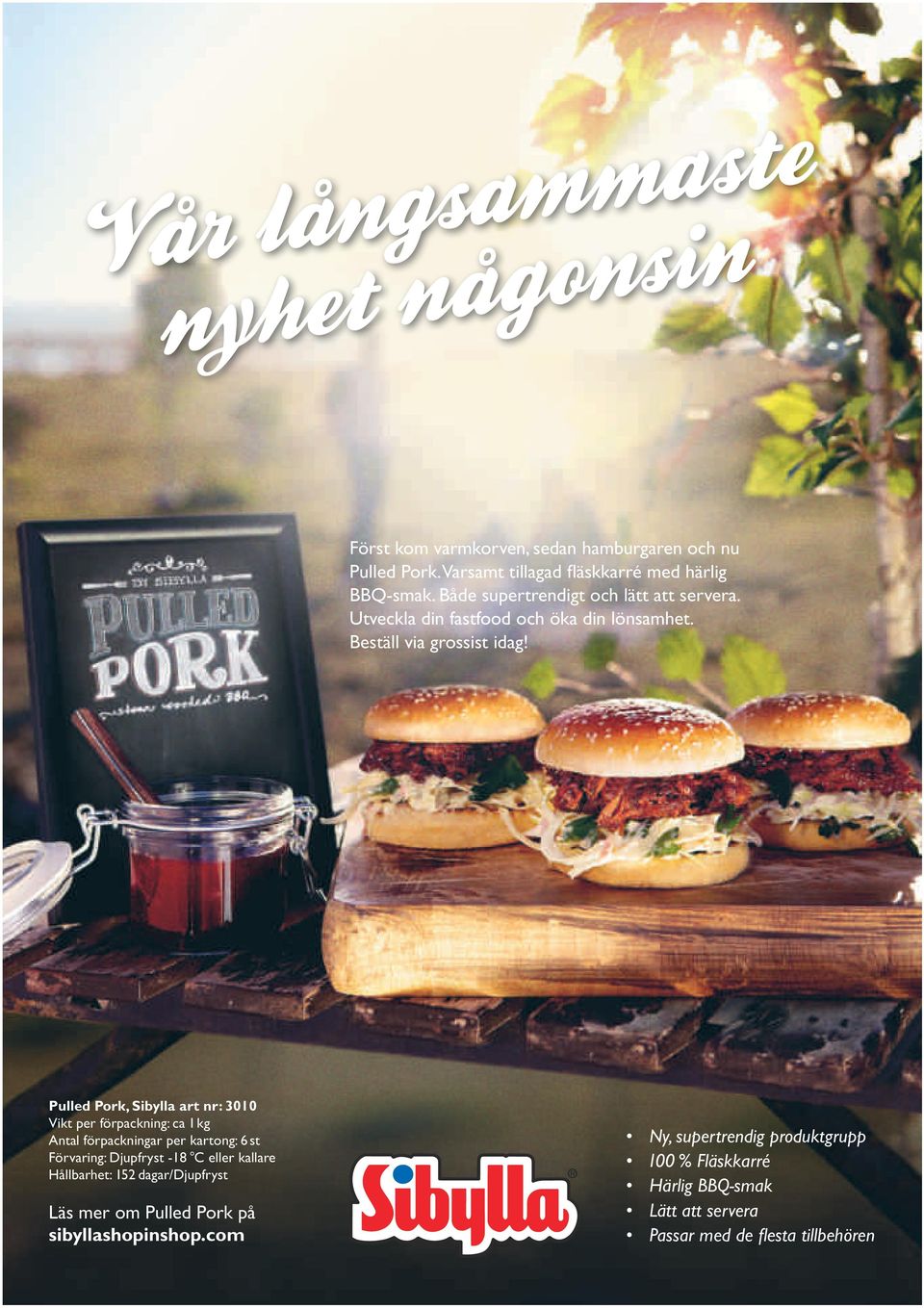 Pulled Pork, Sibylla art nr: 3010 Vikt per förpackning: ca 1 kg Antal förpackningar per kartong: 6 st Förvaring: Djupfryst -18 C eller kallare