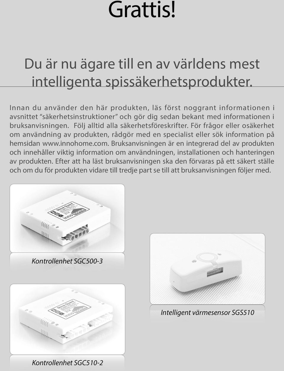 Följ alltid alla säkerhetsföreskrifter. För frågor eller osäkerhet om användning av produkten, rådgör med en specialist eller sök information på hemsidan www.innohome.com.