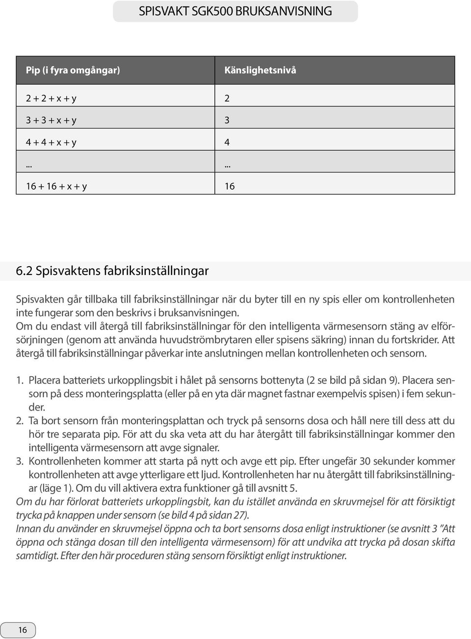 Om du endast vill återgå till fabriksinställningar för den intelligenta värmesensorn stäng av elförsörjningen (genom att använda huvudströmbrytaren eller spisens säkring) innan du fortskrider.