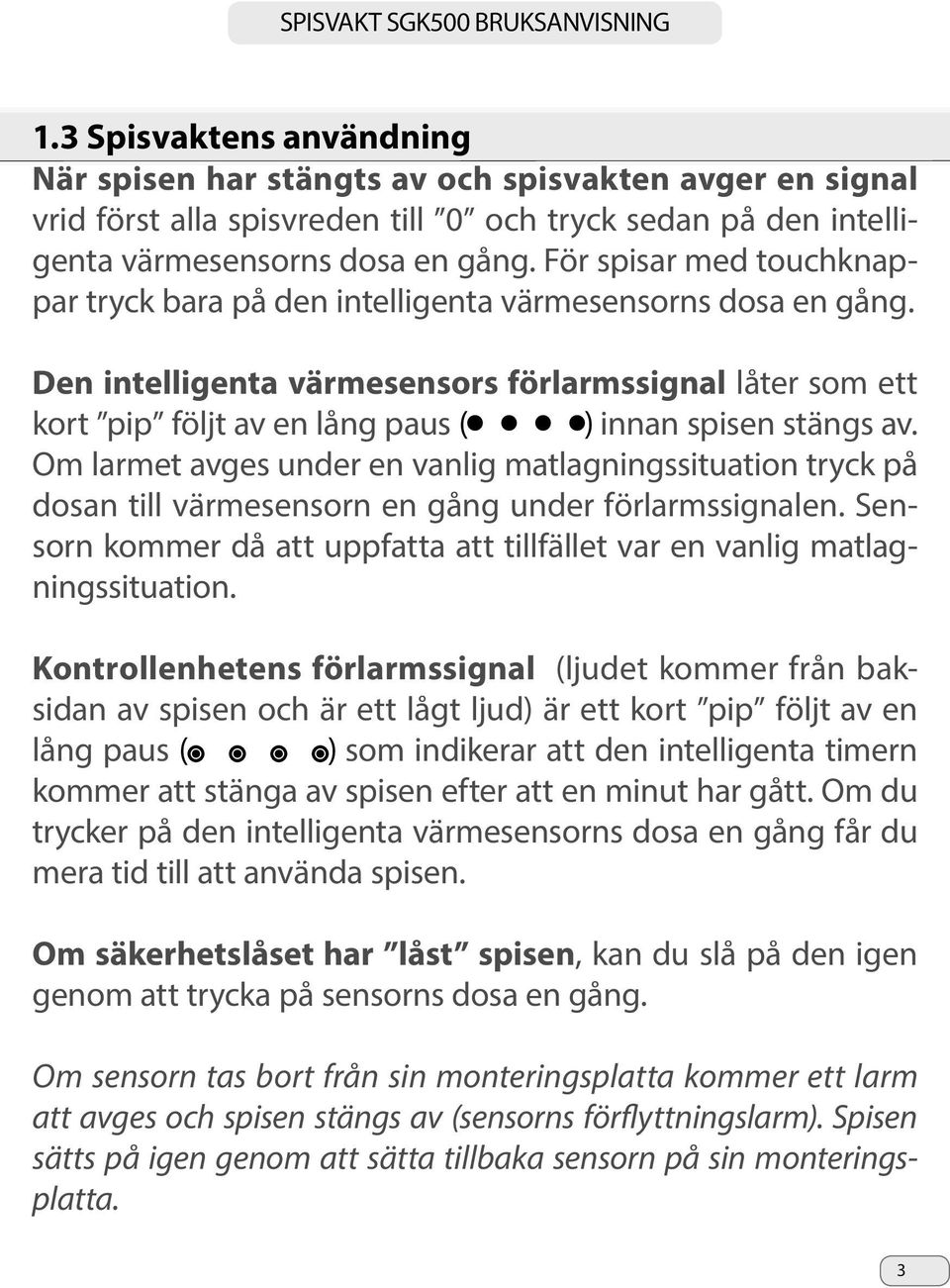 Den intelligenta värmesensors förlarmssignal låter som ett kort pip följt av en lång paus ( ) innan spisen stängs av.