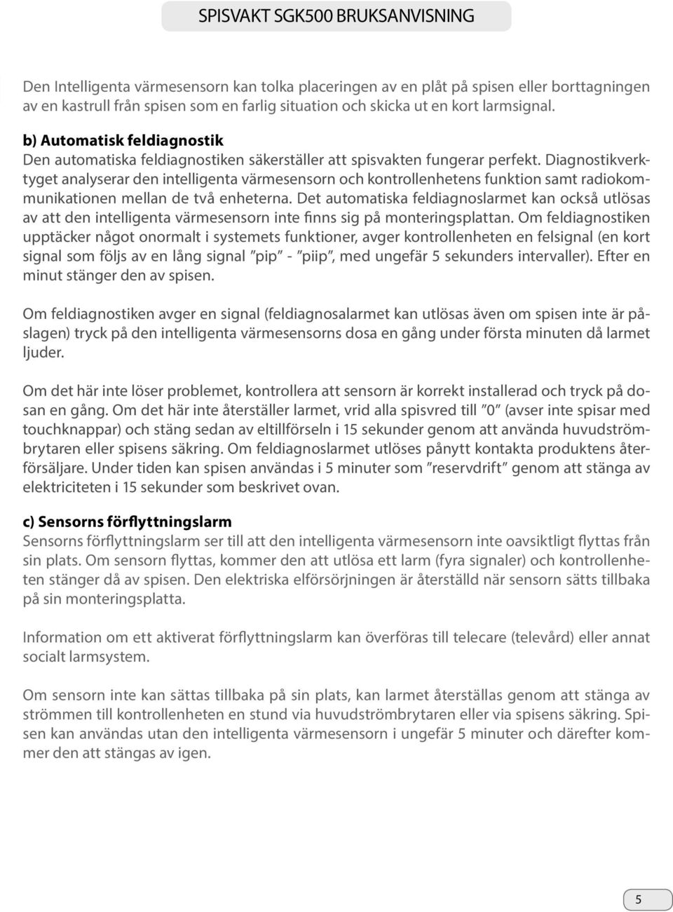 Diagnostikverktyget analyserar den intelligenta värmesensorn och kontrollenhetens funktion samt radiokommunikationen mellan de två enheterna.