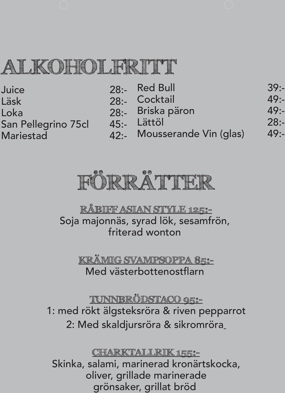 wonton KRÄMIG SVAMPSOPPA 85:- Med västerbottenostflarn TUNNBRÖDSTACO 95:- 1: med rökt älgsteksröra & riven pepparrot 2: Med