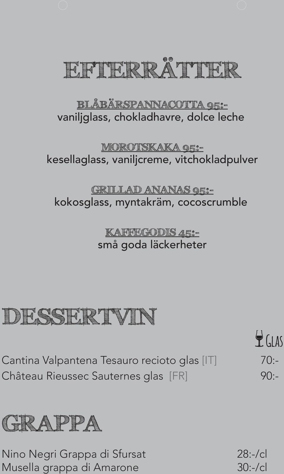 KAFFEGODIS 45:- små goda läckerheter DESSERTVIN GRAPPA Glas Cantina Valpantena Tesauro recioto glas