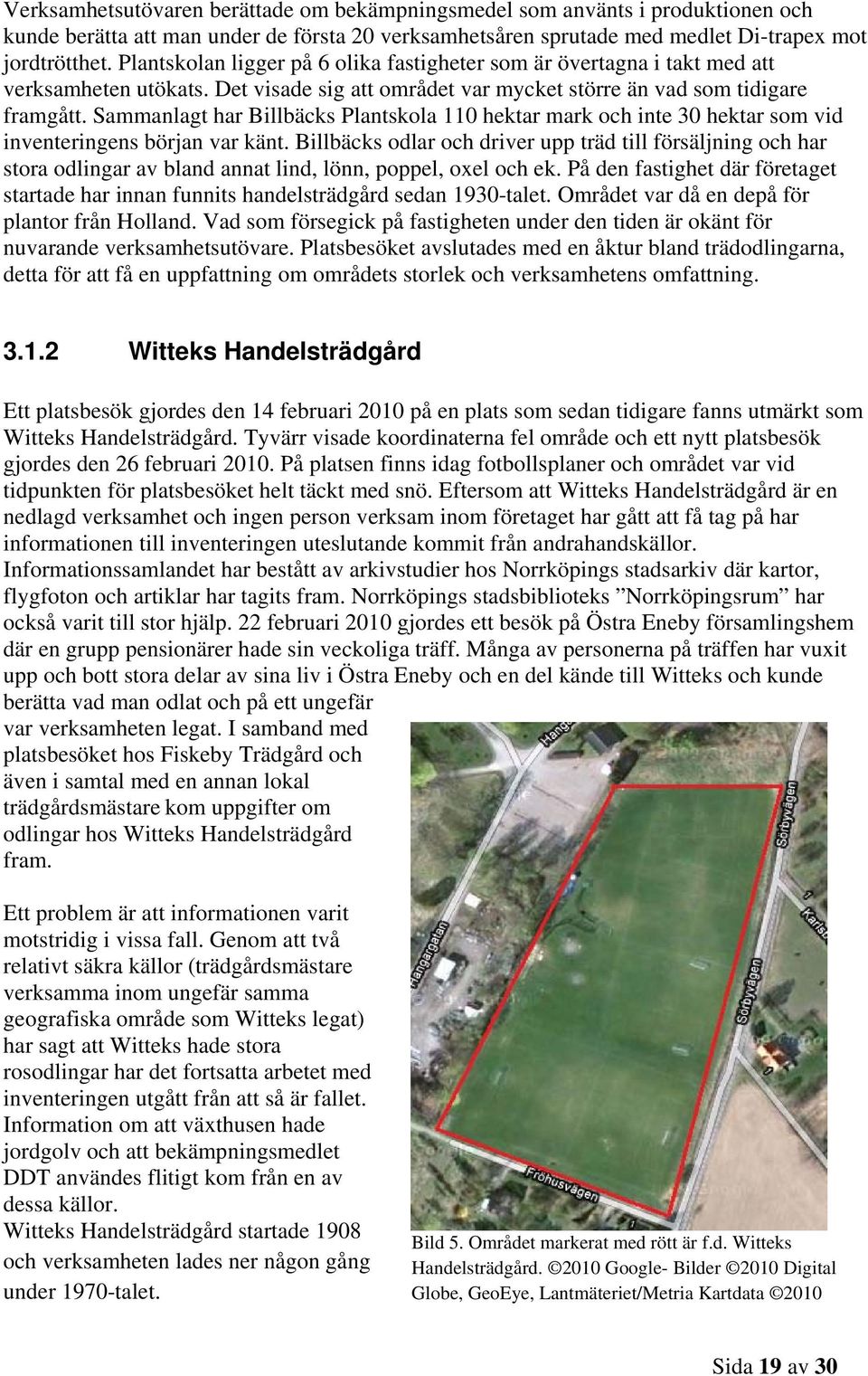 Sammanlagt har Billbäcks Plantskola 110 hektar mark och inte 30 hektar som vid inventeringens början var känt.