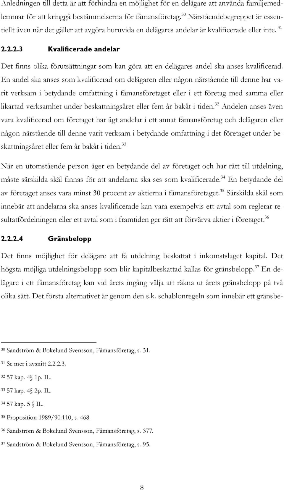 2.2.3 Kvalificerade andelar Det finns olika förutsättningar som kan göra att en delägares andel ska anses kvalificerad.