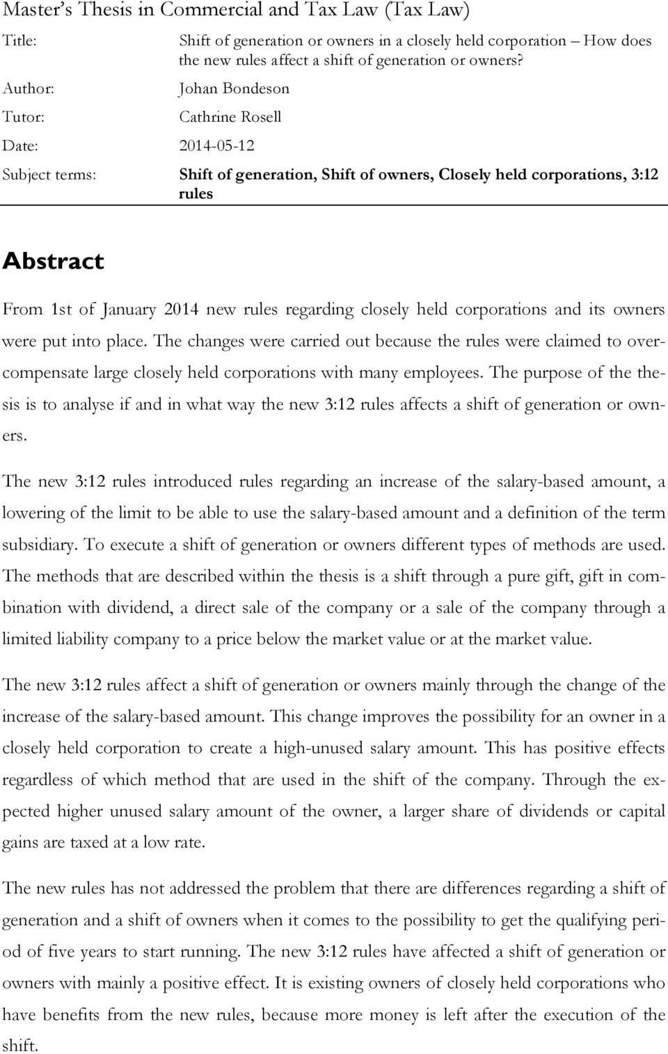 closely held corporations and its owners were put into place. The changes were carried out because the rules were claimed to overcompensate large closely held corporations with many employees.