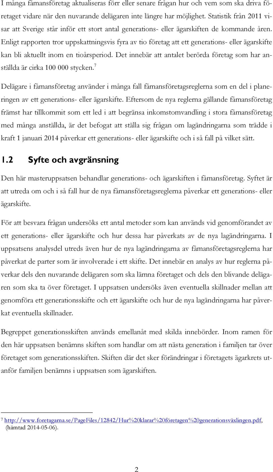 Enligt rapporten tror uppskattningsvis fyra av tio företag att ett generations- eller ägarskifte kan bli aktuellt inom en tioårsperiod.