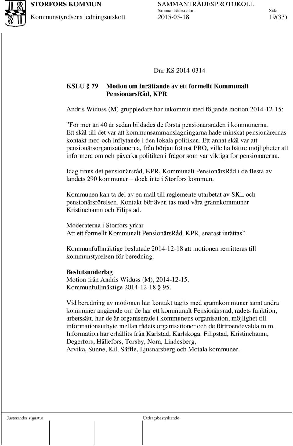 Ett annat skäl var att pensionärsorganisationerna, från början främst PRO, ville ha bättre möjligheter att informera om och påverka politiken i frågor som var viktiga för pensionärerna.