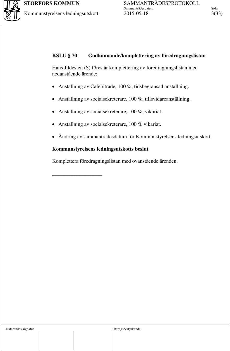 Anställning av socialsekreterare, 100 %, tillsvidareanställning. Anställning av socialsekreterare, 100 %, vikariat.