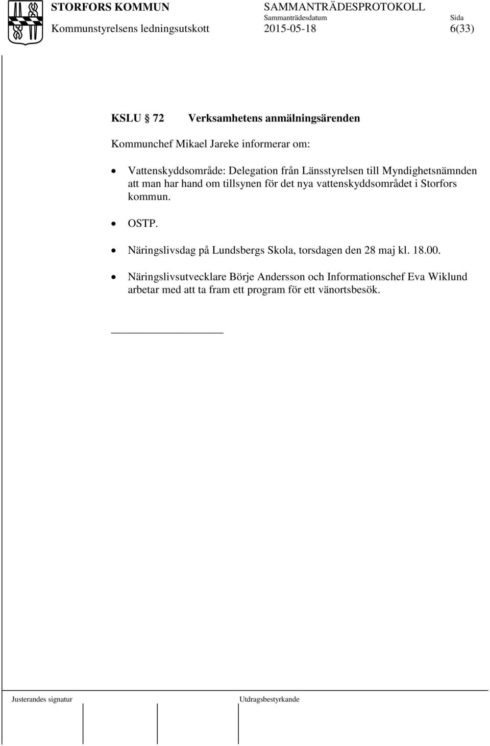 vattenskyddsområdet i Storfors kommun. OSTP. Näringslivsdag på Lundsbergs Skola, torsdagen den 28 maj kl. 18.