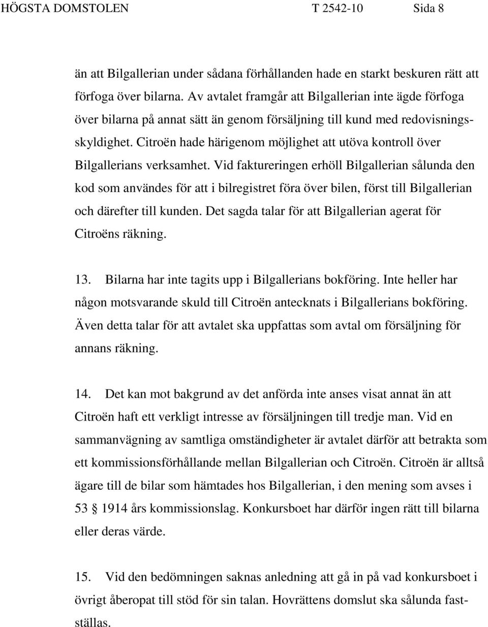 Citroën hade härigenom möjlighet att utöva kontroll över Bilgallerians verksamhet.