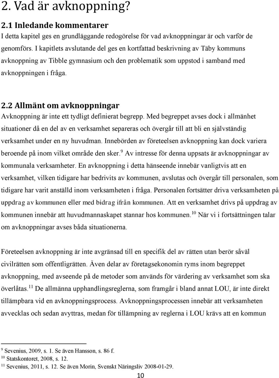 2 Allmänt om avknoppningar Avknoppning är inte ett tydligt definierat begrepp.