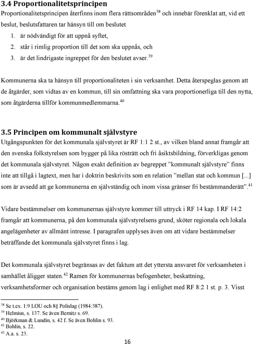 39 Kommunerna ska ta hänsyn till proportionaliteten i sin verksamhet.