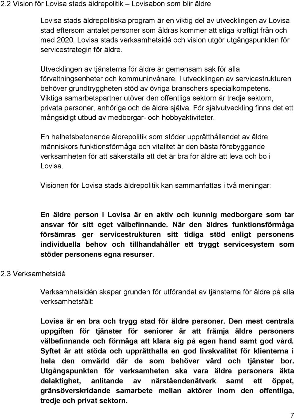 Utvecklingen av tjänsterna för äldre är gemensam sak för alla förvaltningsenheter och kommuninvånare.