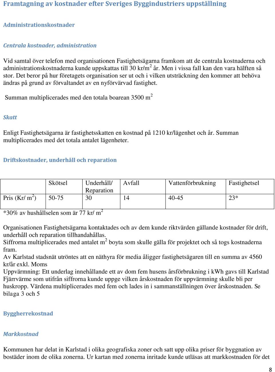 Det beror på hur företagets organisation ser ut och i vilken utsträckning den kommer att behöva ändras på grund av förvaltandet av en nyförvärvad fastighet.