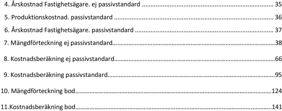 Mängdförteckning ej passivstandard... 38 8. Kostnadsberäkning ej passivstandard.. 66 9.