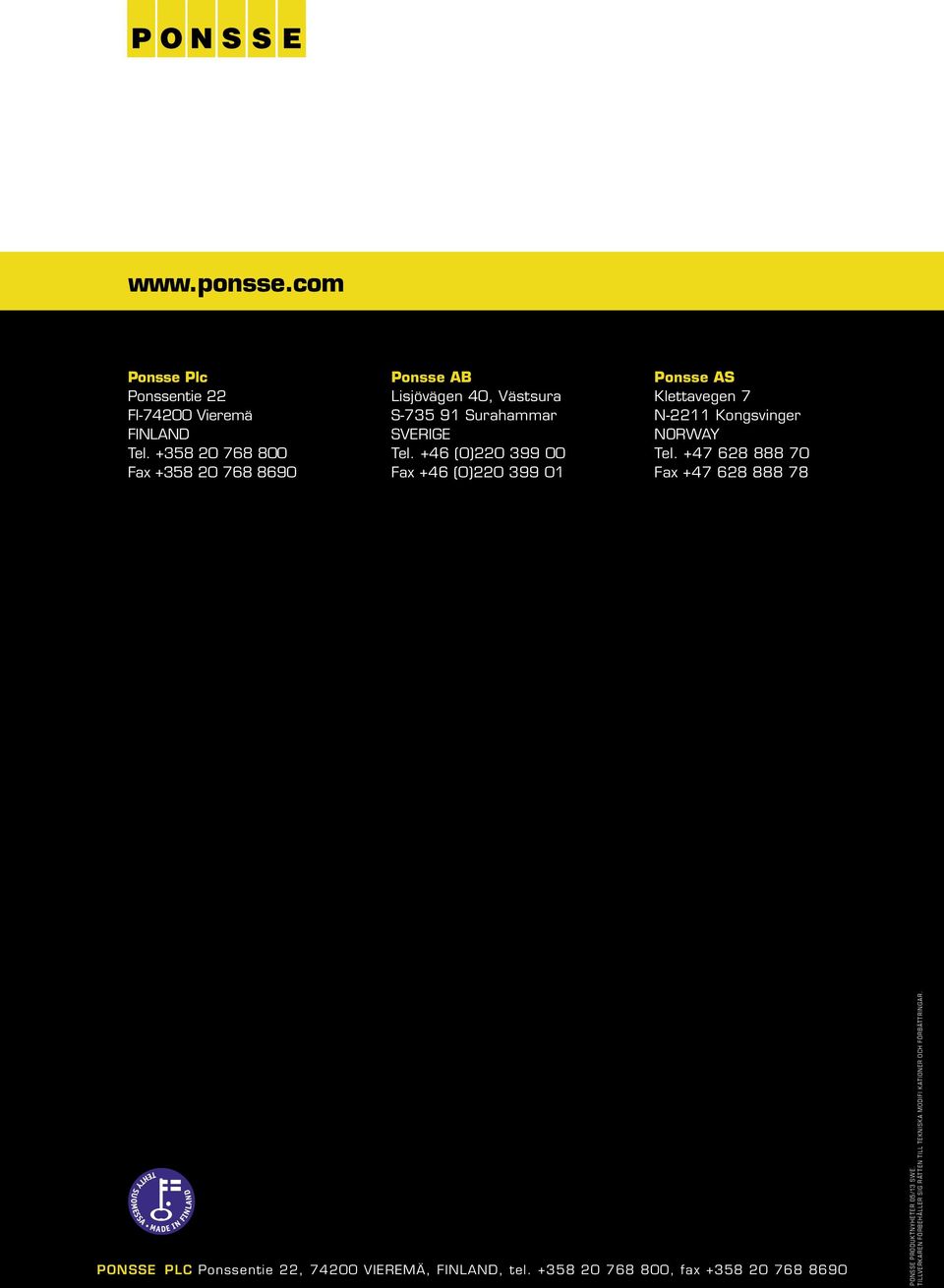 +46 (0)220 399 00 Fax +46 (0)220 399 01 Ponsse AS Klettavegen 7 N-2211 Kongsvinger NORWAY Tel.