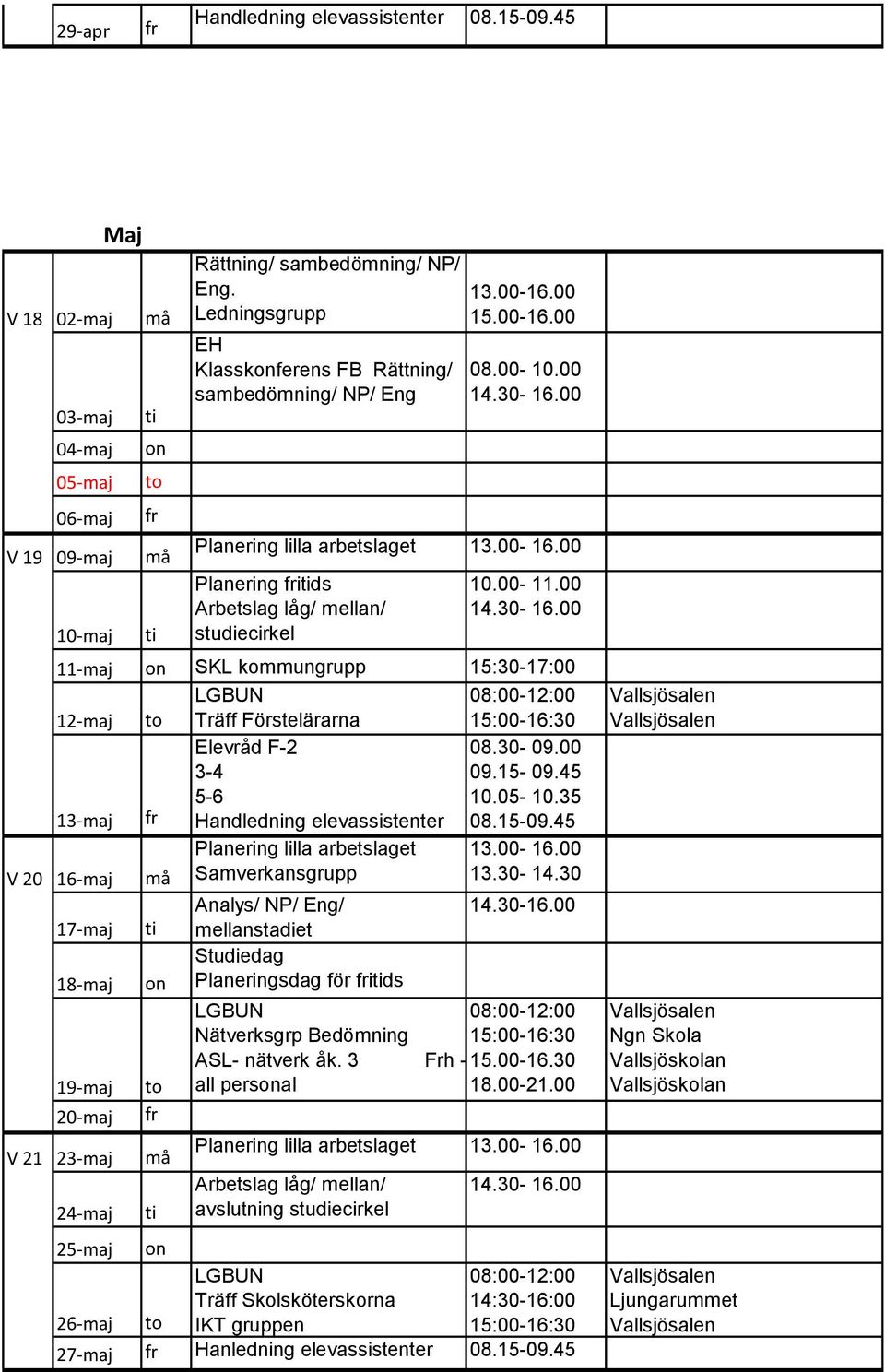 00 11-maj SKL kommungrupp 15:30-17:00 12-maj Träff Förstelärarna Elevråd F-2 08.30-09.00 3-4 09.15-09.