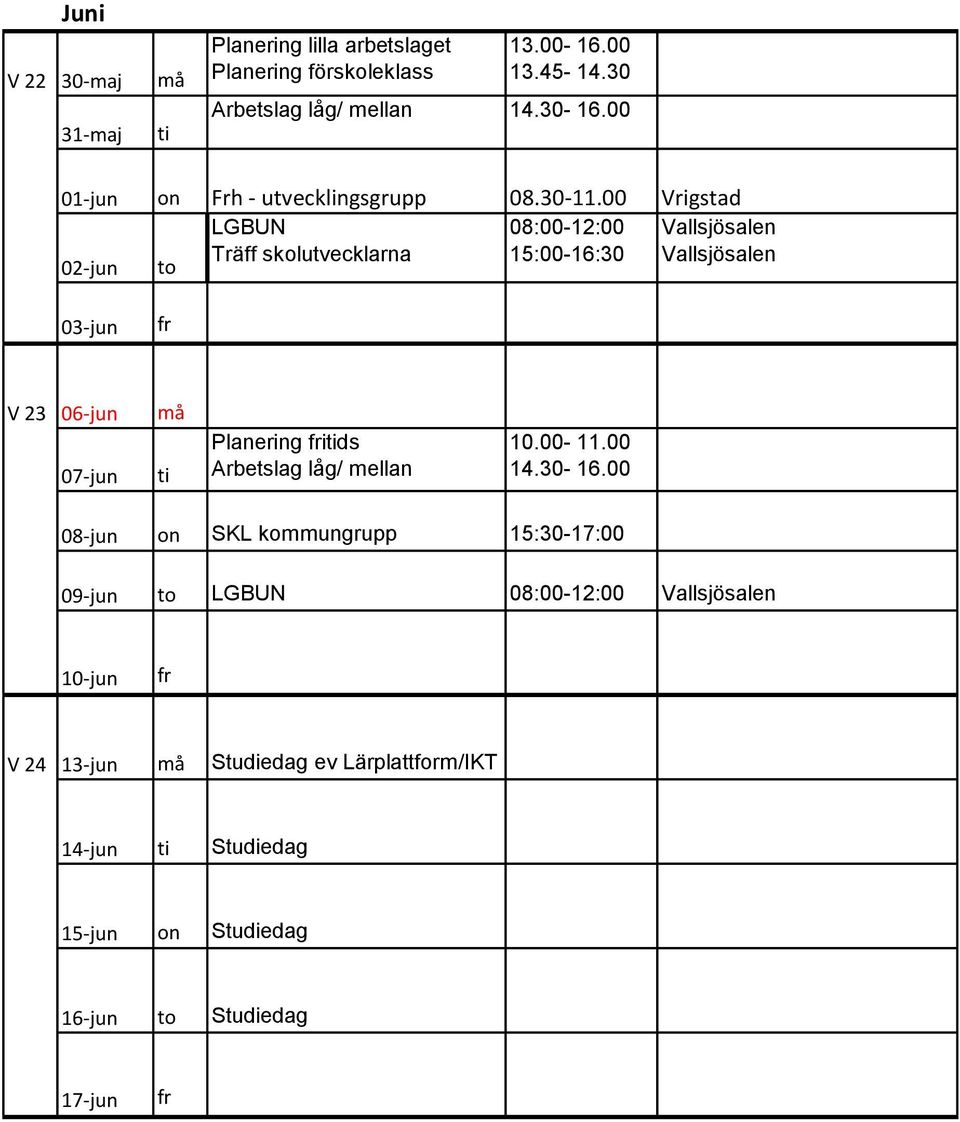 00 Vrigstad 02-jun Träff skolutvecklarna 03-jun V 23 06-jun må 07-jun Planering ids Arbetslag låg/