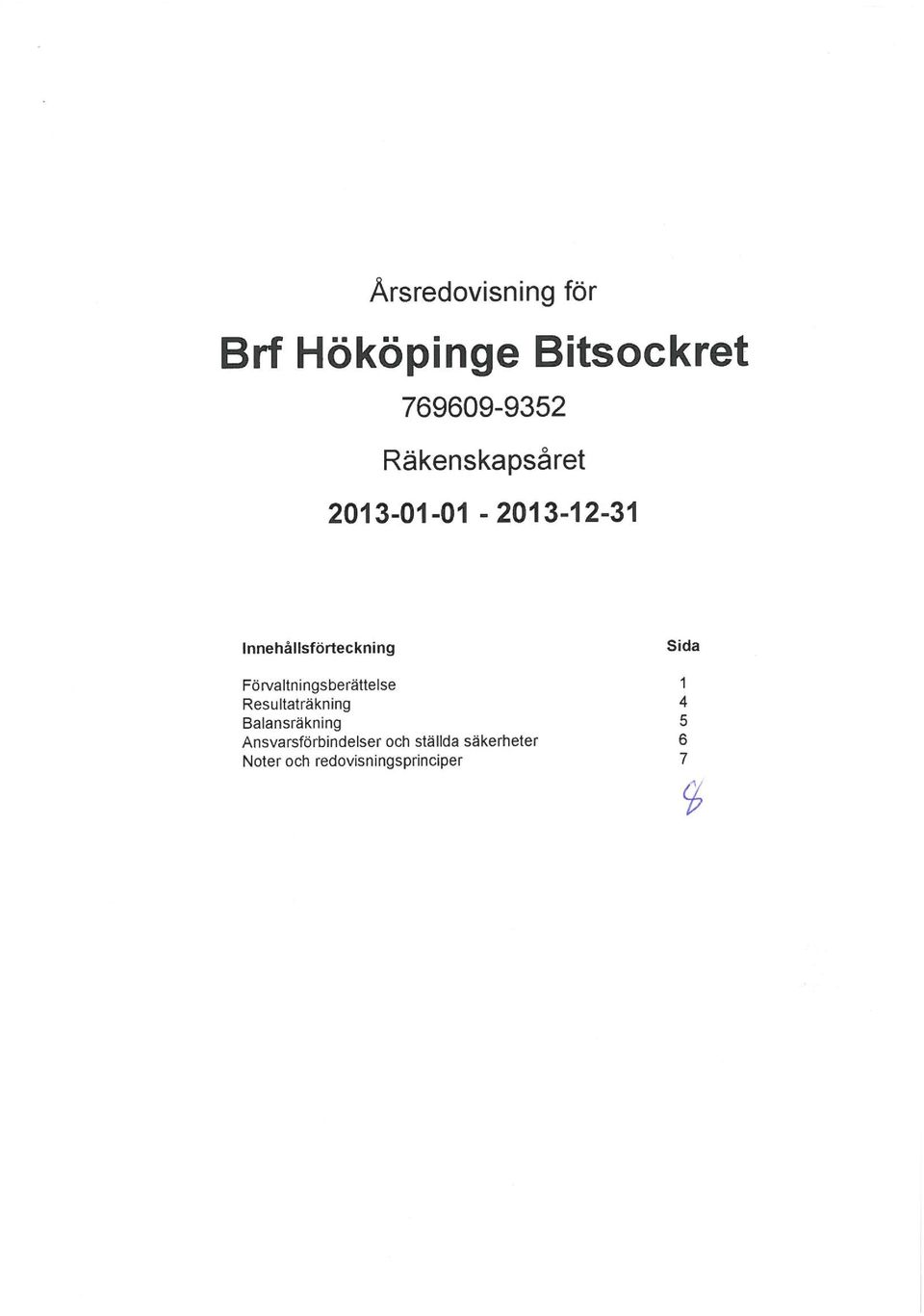 Förvaltningsberättelse Resultaträkning Balansräkning