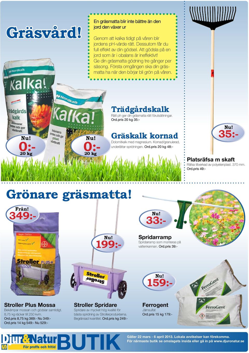 Trädgårdskalk Rätt ph ger din gräsmatta rätt förutsättningar. Ord.pris 20 kg 35:- 0:- 0:- 20 kg 20 kg Gräskalk kornad Dolomitkalk med magnesium. Kornad/granulerad, underlättar spridningen. Ord.pris 20 kg 48:- 35:- Platsräfsa m skaft Räfsa tillverkad av polyetenplast.