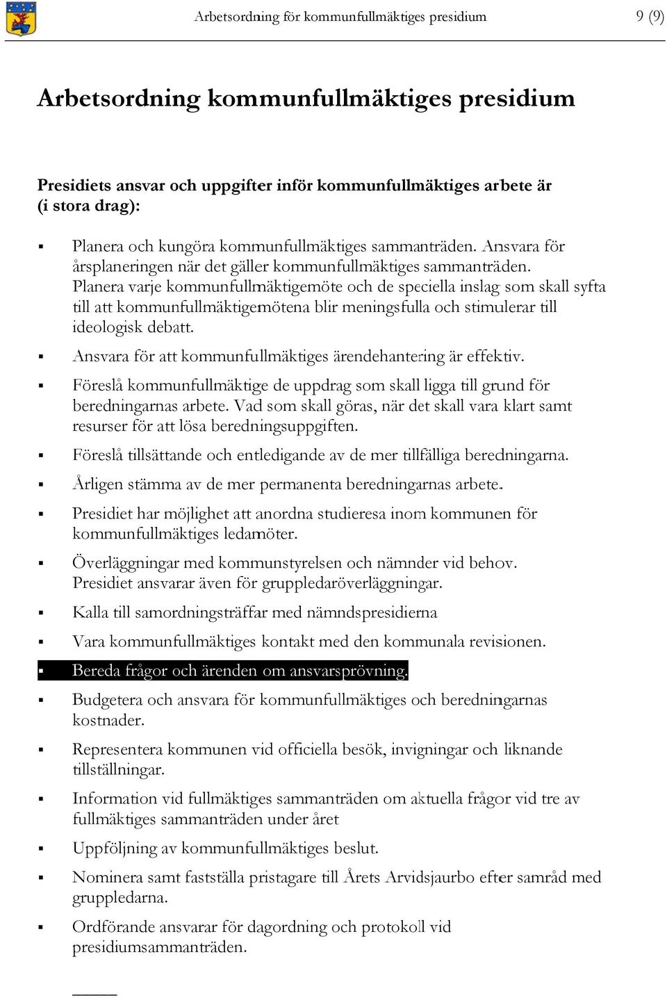 Planera varje kommunfullmäktigemötee och de speciella inslag g som skall syfta till att kommunfullmäktigemötena blir meningsfulla och stimulerar till ideologisk debatt.