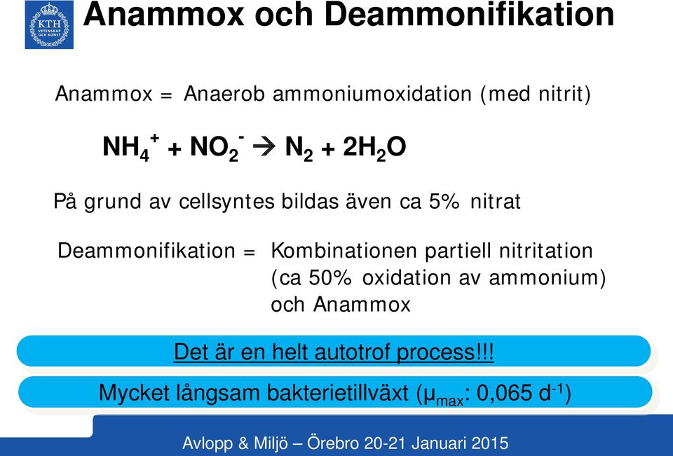 Deammonifikation = Kombinationen partiell nitritation (ca 50% oxidation av ammonium)