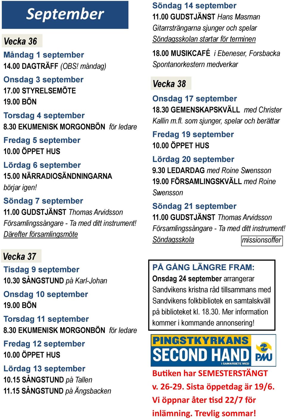 Därefter församlingsmöte Vecka 37 September Tisdag 9 september 10.30 SÅNGSTUND på Karl-Johan Onsdag 10 september 19.00 BÖN Torsdag 11 september 8.