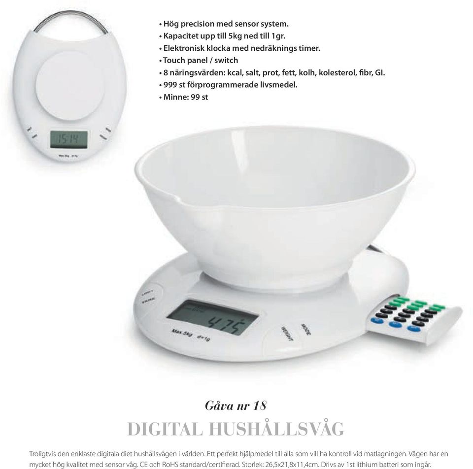 Minne: 99 st Gåva nr 18 DIGITAL HUSHÅLLSVÅG Troligtvis den enklaste digitala diet hushållsvågen i världen.