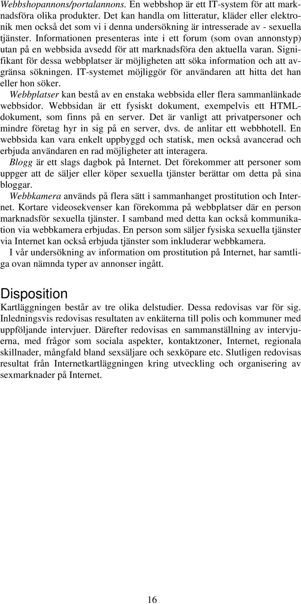 Informationen presenteras inte i ett forum (som ovan annonstyp) utan på en webbsida avsedd för att marknadsföra den aktuella varan.