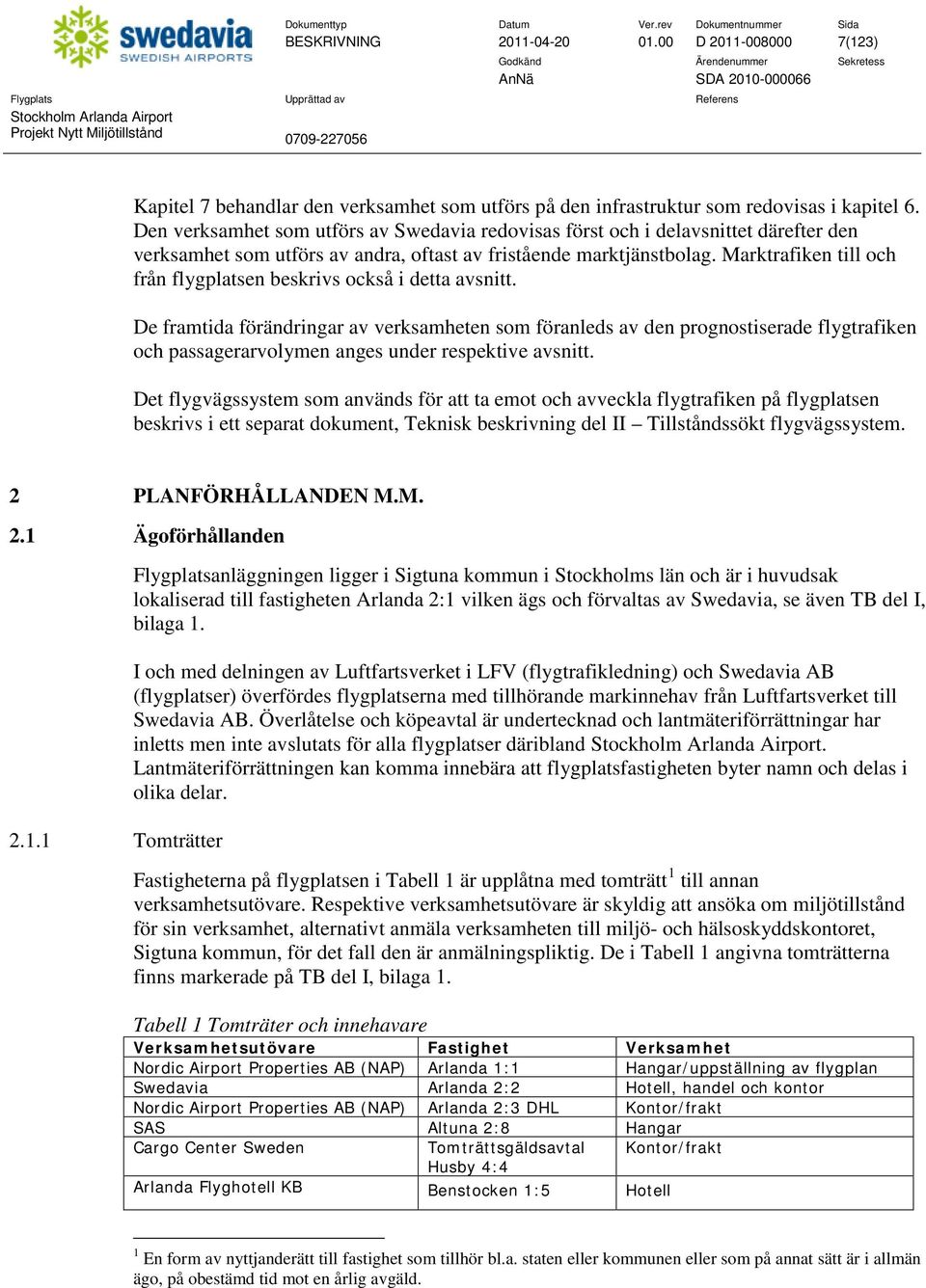 Marktrafiken till och från flygplatsen beskrivs också i detta avsnitt.