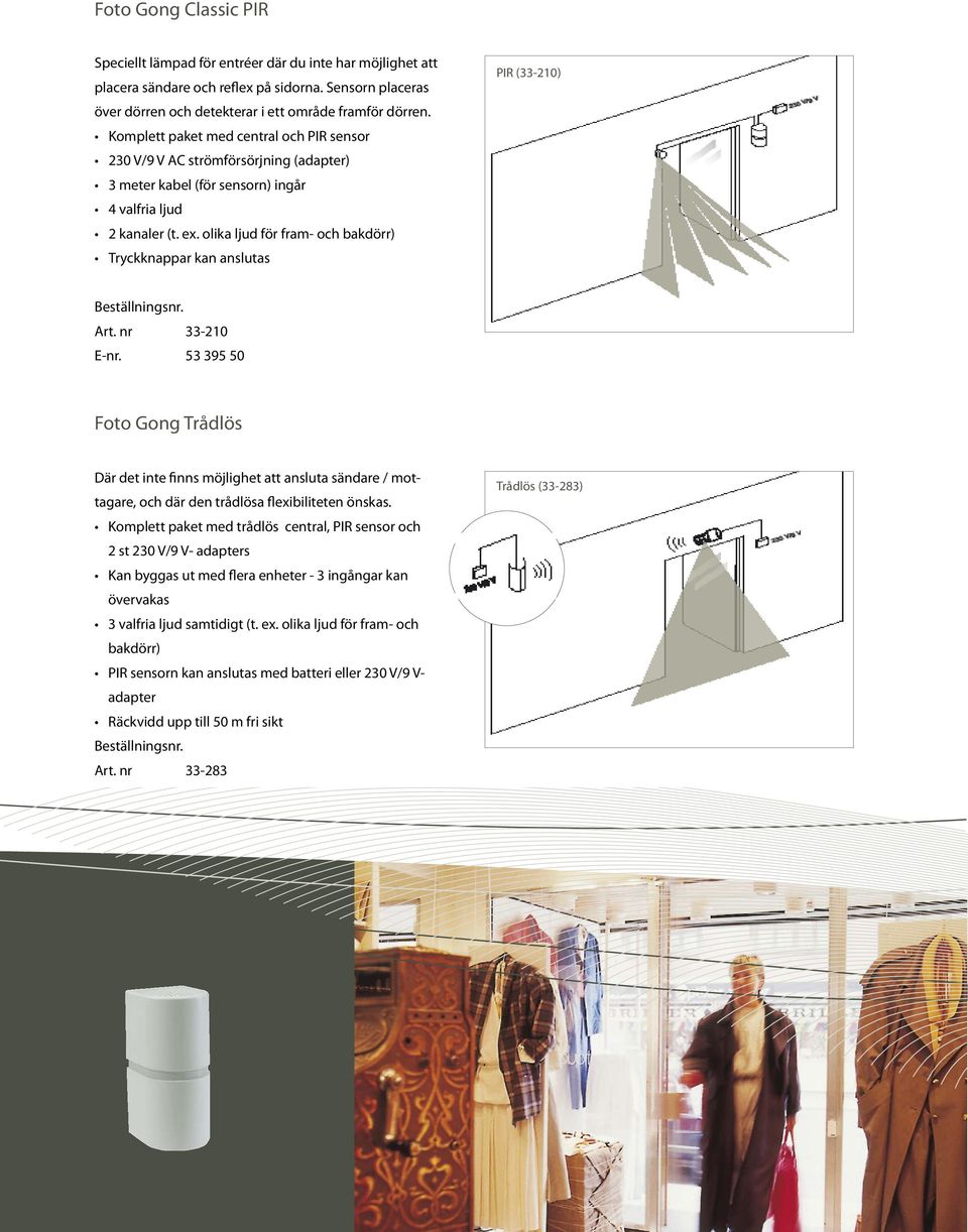 olika ljud för fram- och bakdörr) Tryckknappar kan anslutas PIR (33-210) Beställningsnr. Art. nr 33-210 E-nr.