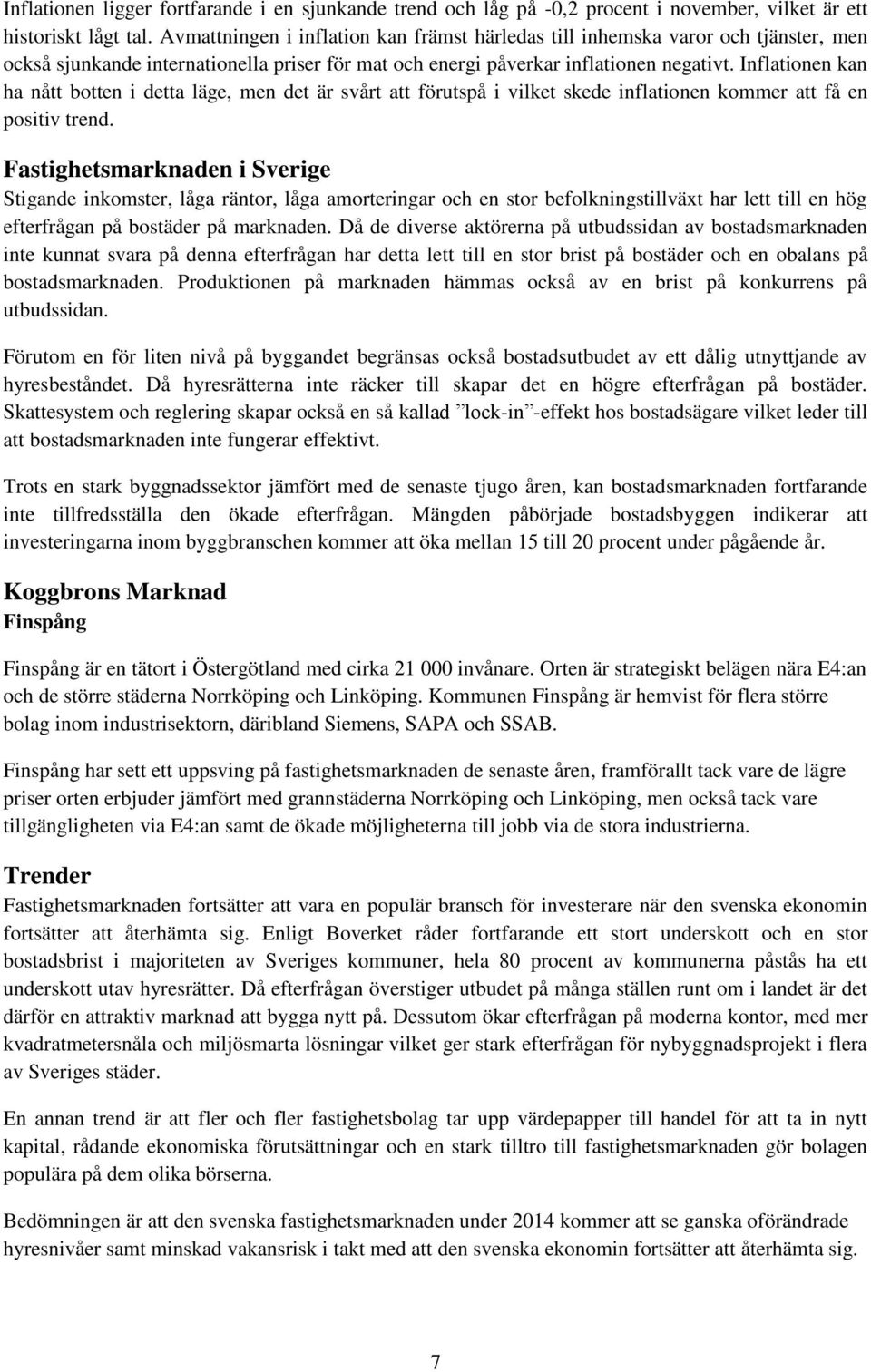 Inflationen kan ha nått botten i detta läge, men det är svårt att förutspå i vilket skede inflationen kommer att få en positiv trend.