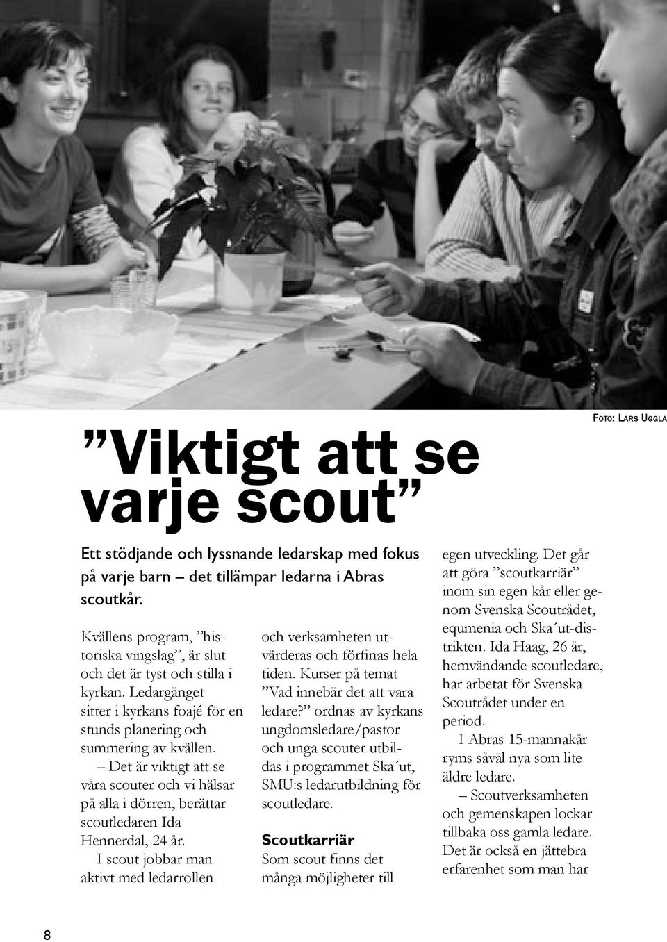 Det är viktigt att se våra scouter och vi hälsar på alla i dörren, berättar scoutledaren Ida Hennerdal, 24 år.