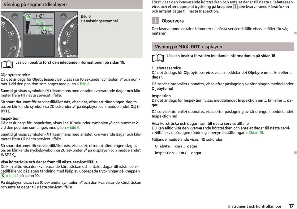Läs och beakta först den inledande informationen på sidan 16.