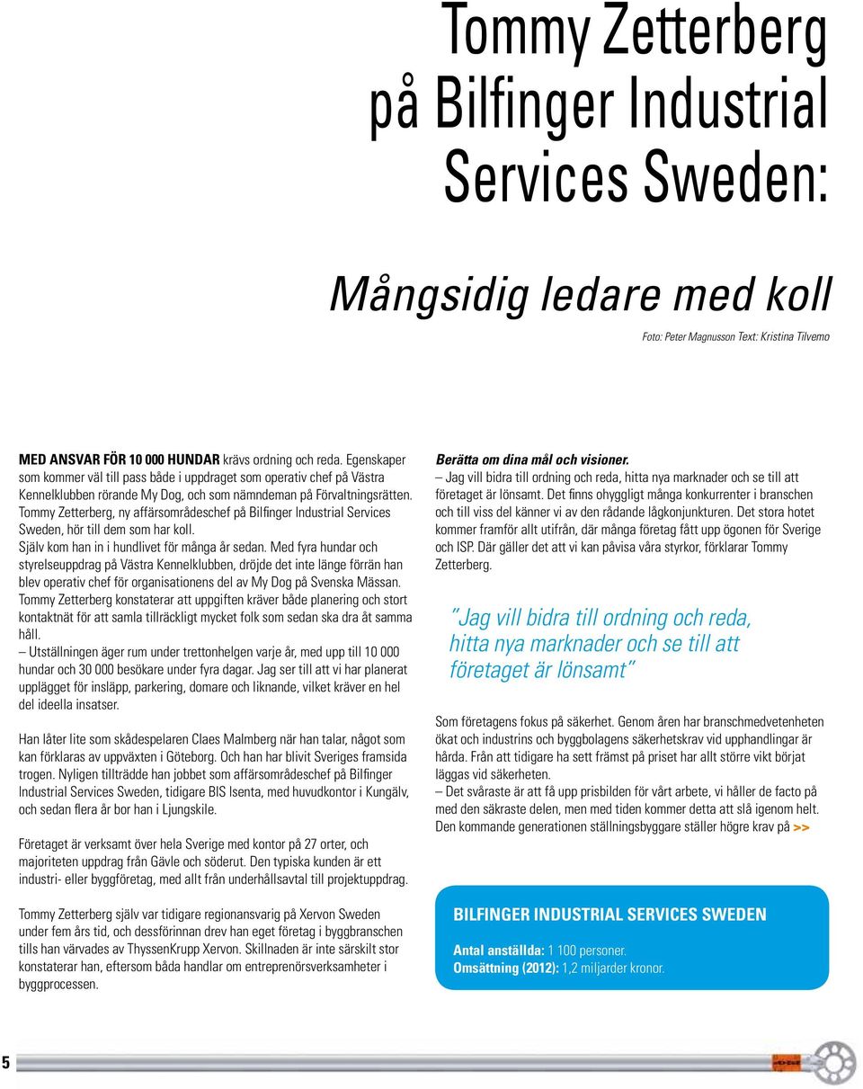 Tommy Zetterberg, ny affärsområdeschef på Bilfinger Industrial Services Sweden, hör till dem som har koll. Själv kom han in i hundlivet för många år sedan.