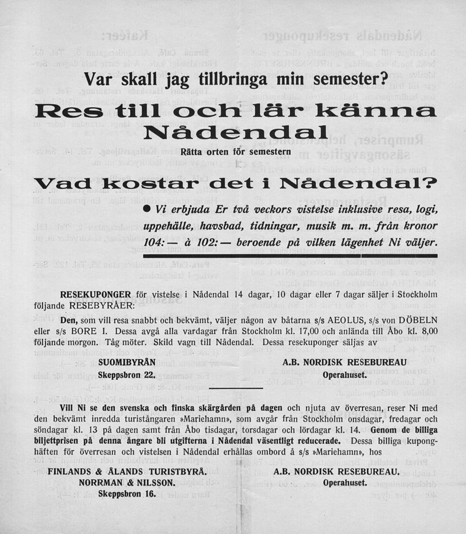 RESEKUPONGER för vistelse i Nådendal 14 dagar, 10 dagar eller 7 dagar säljer i Stockholm följande RESEBYRÅER: Den, som vill resa snabbt och bekvämt, väljer någon av båtarna s/s AEOLUS, s/s von DÖBELN