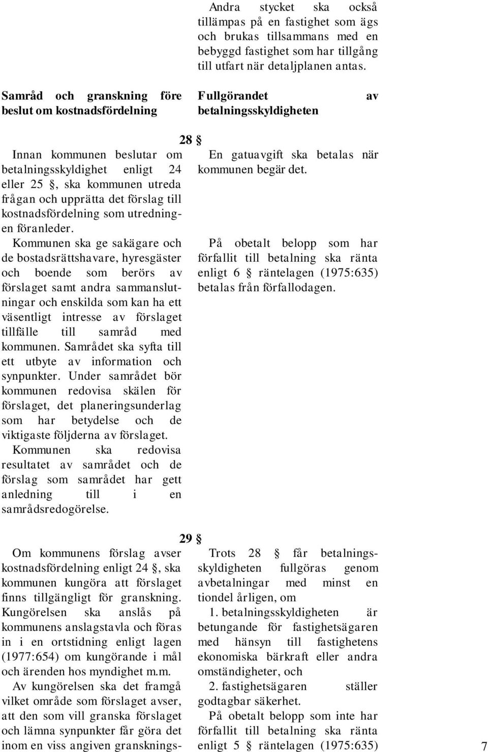 upprätta det förslag till kostnadsfördelning som utredningen föranleder.