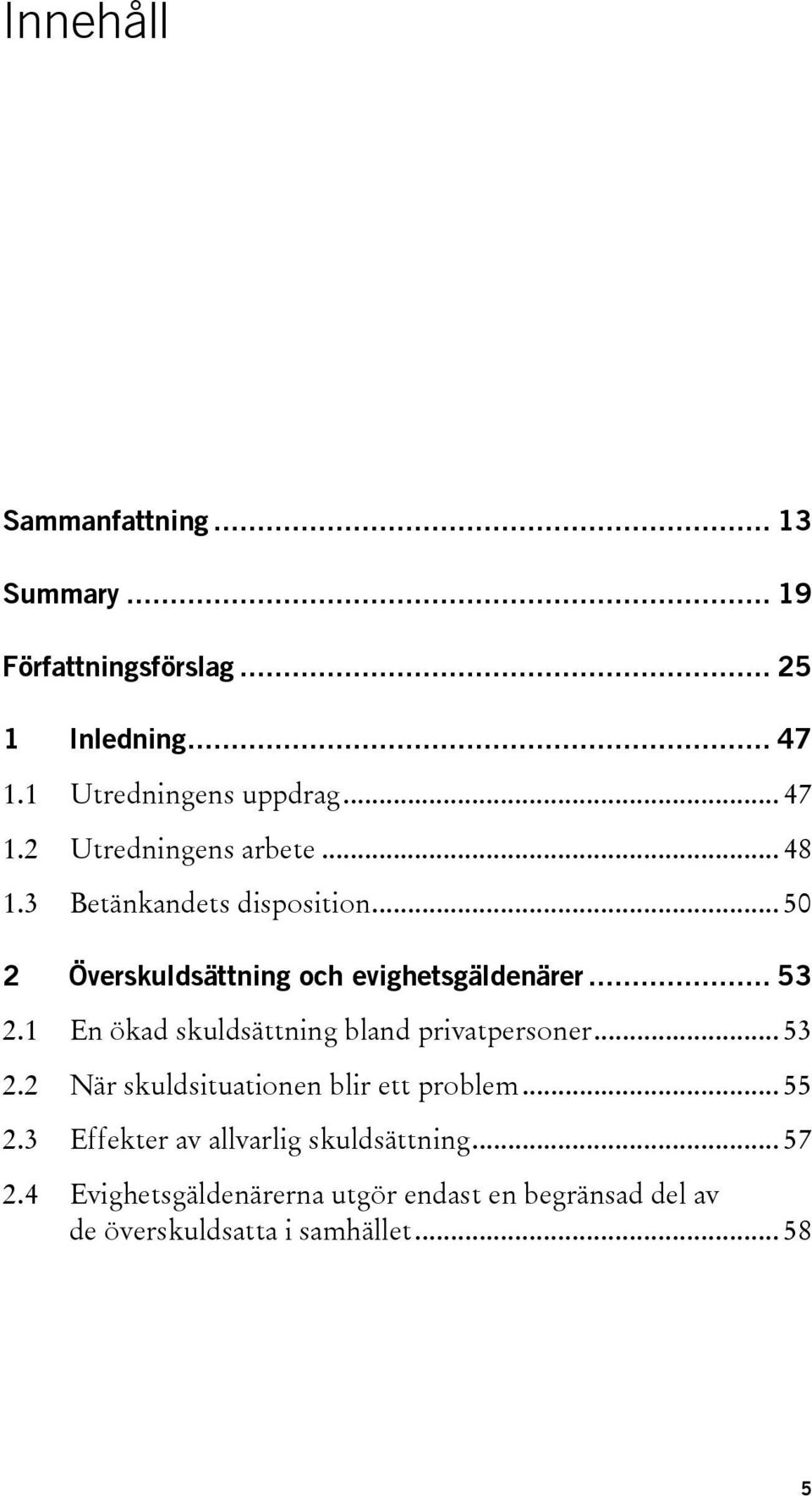 1 En ökad skuldsättning bland privatpersoner... 53 2.2 När skuldsituationen blir ett problem... 55 2.