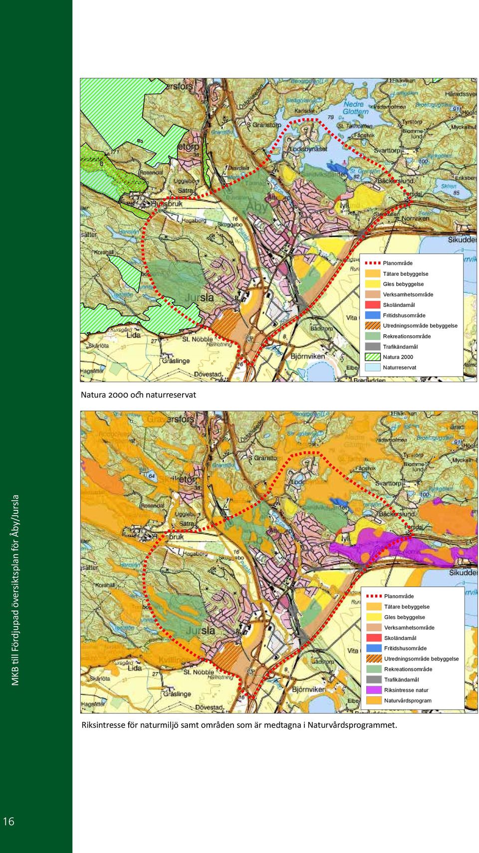 Trafikändamål Riksintresse natur Naturvårdsprogram Riksintresse för naturmiljö samt områden som är medtagna i