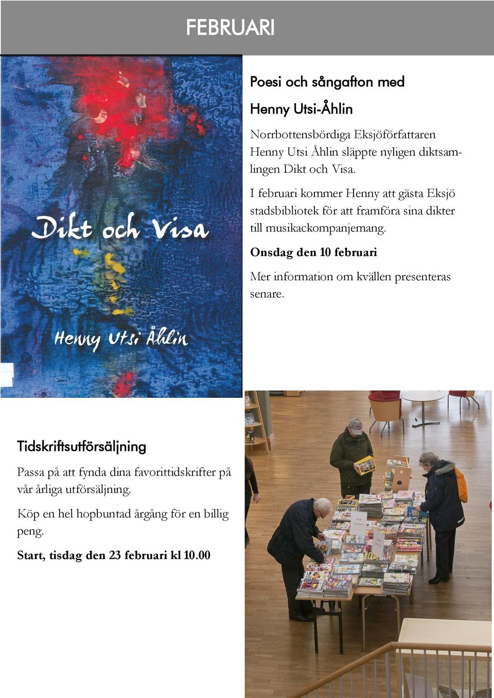 och Visa. I februari kommer Henny att gästa Eksjö stadsbibliotek för att framföra sina dikter till musikackompanjemang.