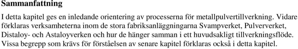 Vidare förklaras verksamheterna inom de stora fabriksanläggningarna Svampverket, Pulververket,