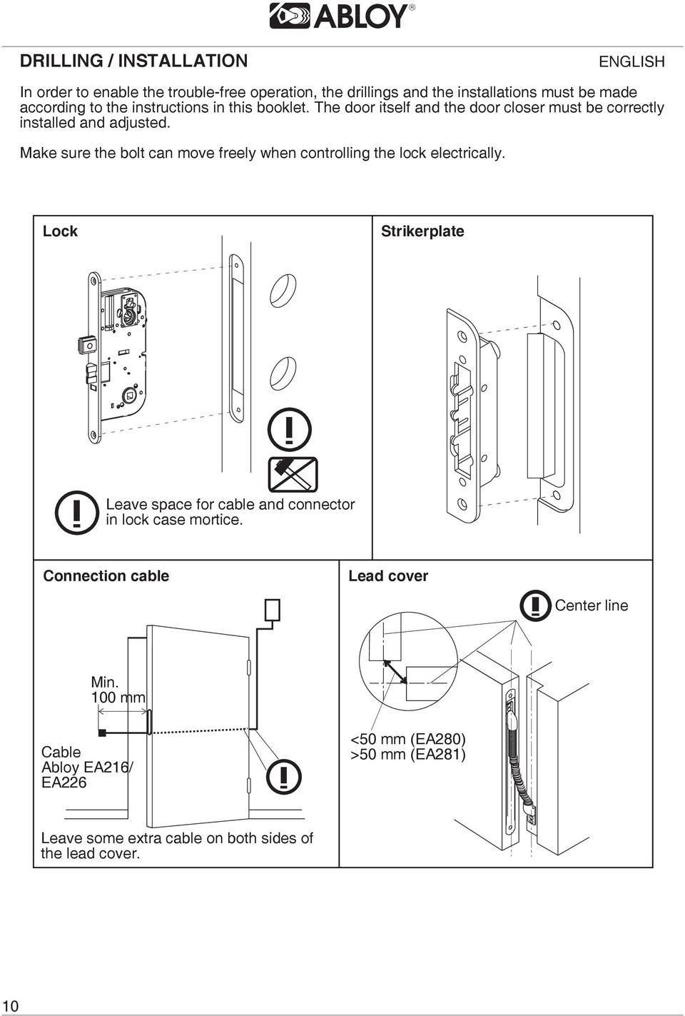 Make sure the bolt can move freely when controlling the lock electrically.