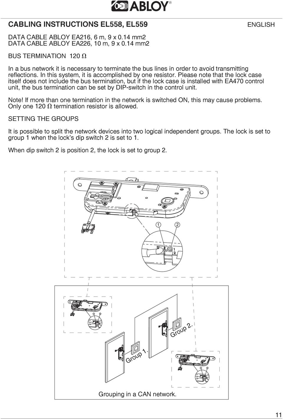 Please note that the lock case itself does not include the bus termination, but if the lock case is installed with EA470 control unit, the bus termination can be set by DIP-switch in the control unit.