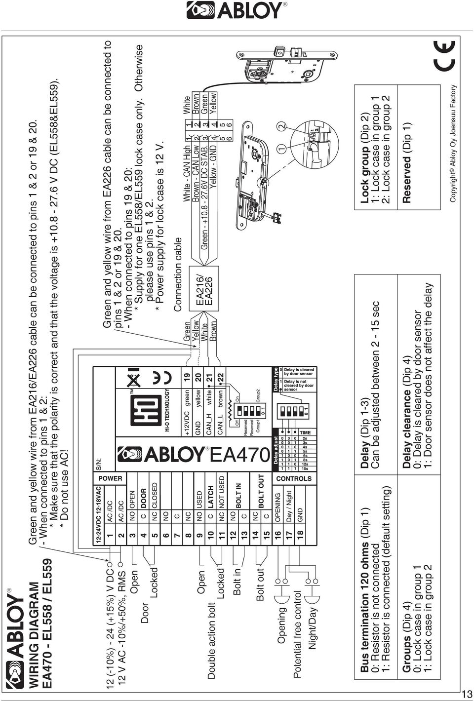 Green and yellow wire from EA226 cable can be connected to pins 1 & 2 or 19 & 20. - When connected to pins 19 & 20: * Supply for one EL558/EL559 lock case only. Otherwise please use pins 1 & 2.