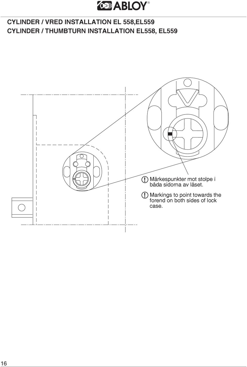 ! Märkespunkter mot stolpe i båda sidorna av låset.