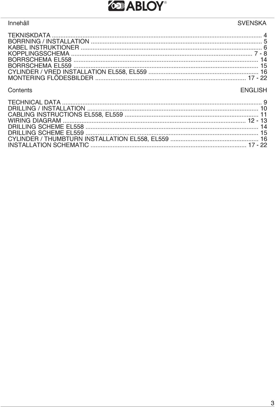 .. 17-22 Contents ENGLISH TECHNICAL DATA... 9 DRILLING / INSTALLATION... 10 CABLING INSTRUCTIONS EL558, EL559.